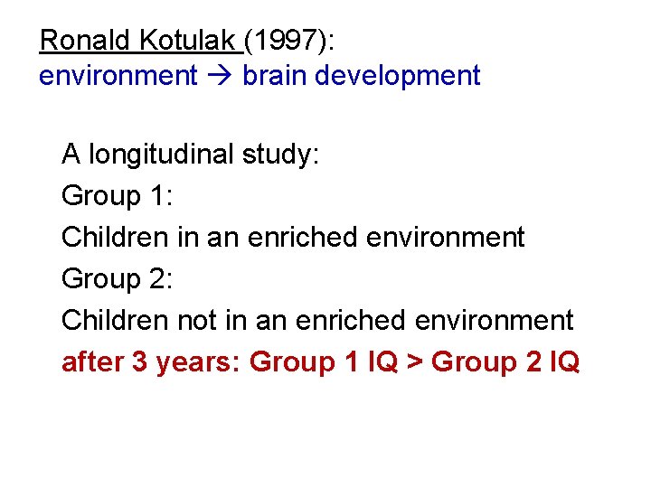 Ronald Kotulak (1997): environment brain development A longitudinal study: Group 1: Children in an