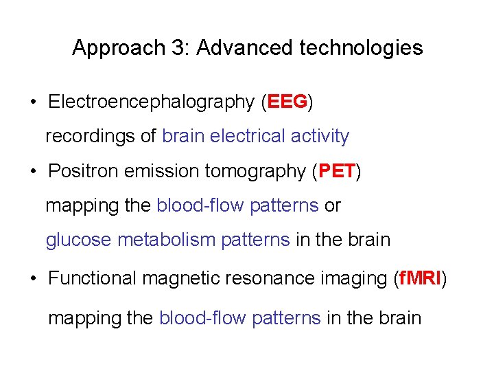 Approach 3: Advanced technologies • Electroencephalography (EEG) recordings of brain electrical activity • Positron
