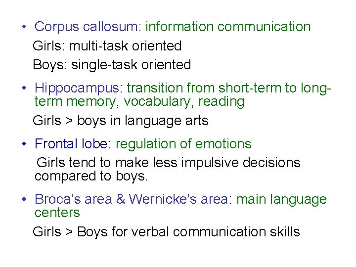  • Corpus callosum: information communication Girls: multi-task oriented Boys: single-task oriented • Hippocampus:
