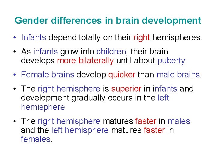Gender differences in brain development • Infants depend totally on their right hemispheres. •