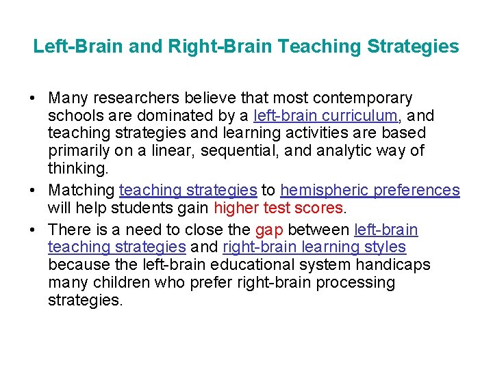 Left-Brain and Right-Brain Teaching Strategies • Many researchers believe that most contemporary schools are