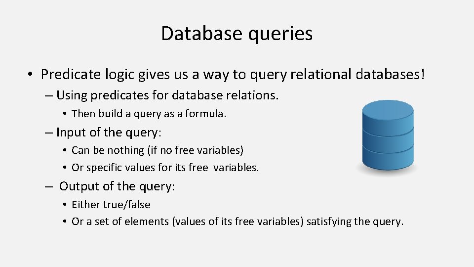 Database queries • Predicate logic gives us a way to query relational databases! –