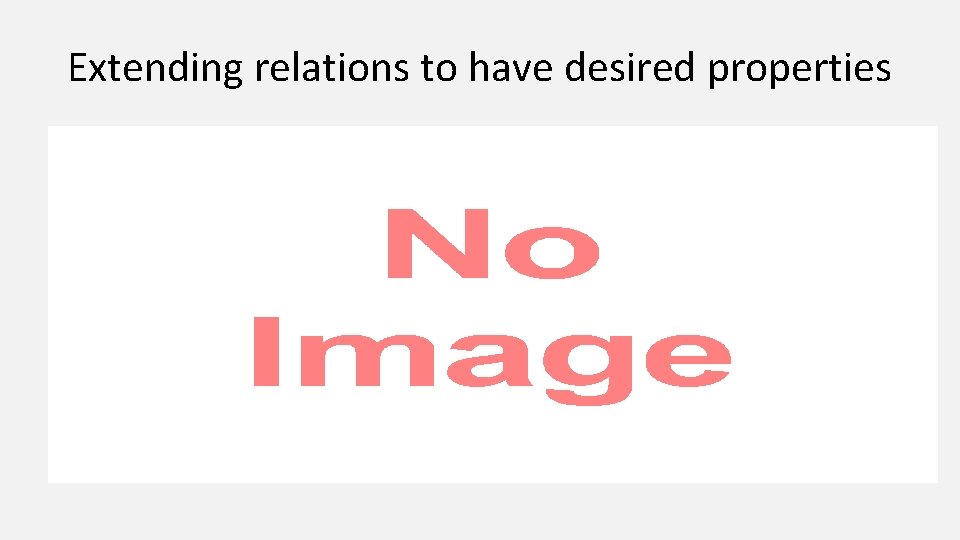 Extending relations to have desired properties • 