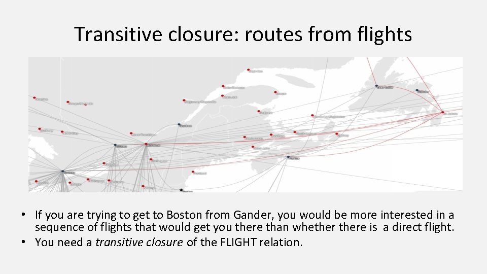 Transitive closure: routes from flights • If you are trying to get to Boston