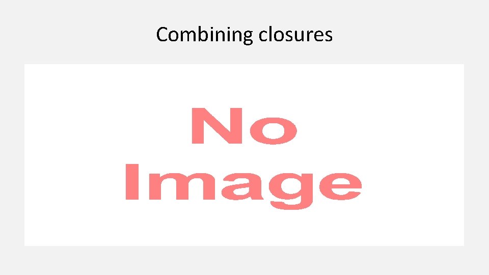 Combining closures • 
