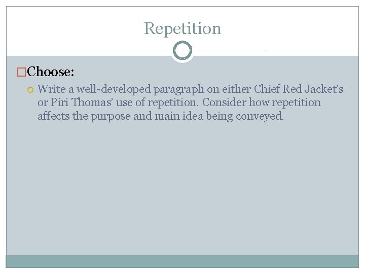Repetition �Choose: Write a well-developed paragraph on either Chief Red Jacket’s or Piri Thomas’