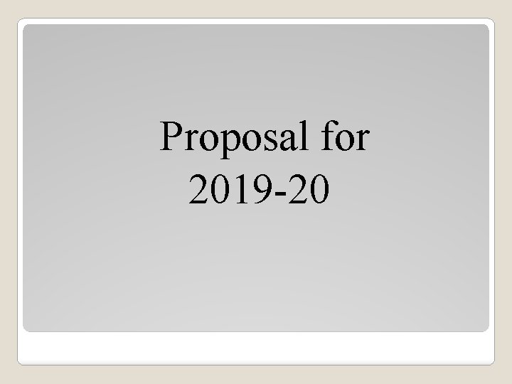 Proposal for 2019 -20 