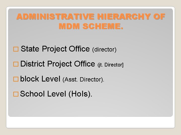 ADMINISTRATIVE HIERARCHY OF MDM SCHEME. � State Project Office (director) � District � block