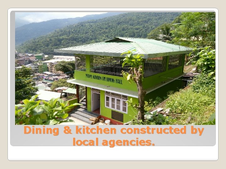 Dining & kitchen constructed by local agencies. 