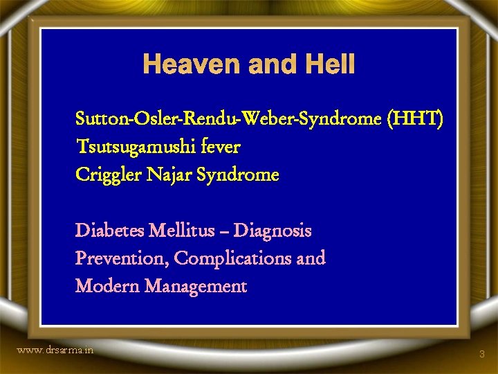 Heaven and Hell Sutton-Osler-Rendu-Weber-Syndrome (HHT) Tsutsugamushi fever Criggler Najar Syndrome Diabetes Mellitus – Diagnosis
