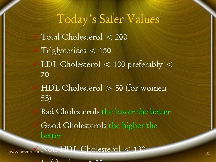 Today’s Safer Values ü Total Cholesterol < 200 ü Triglycerides < 150 ü LDL