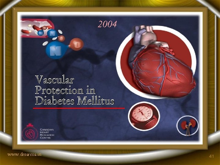 2004 Vascular Protection in Diabetes Mellitus www. drsarma. in 41 