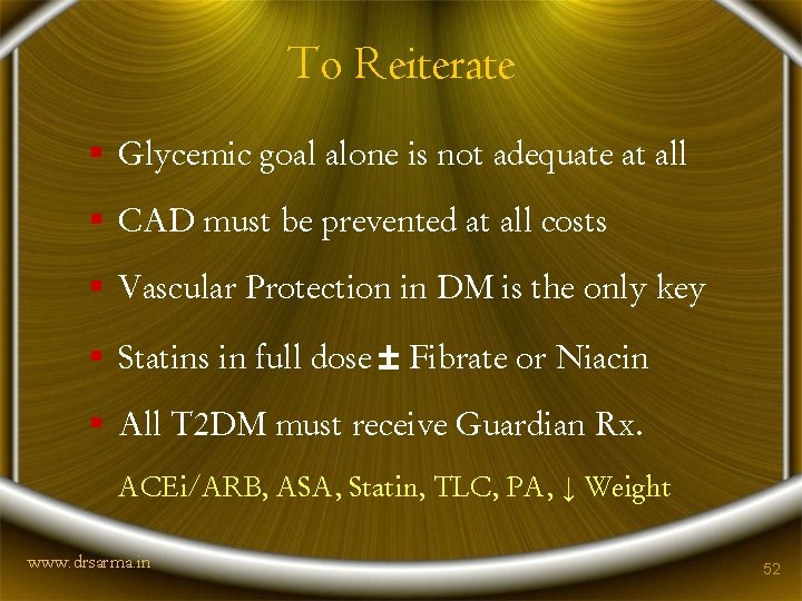 To Reiterate § Glycemic goal alone is not adequate at all § CAD must