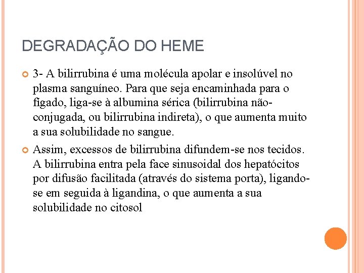 DEGRADAÇÃO DO HEME 3 - A bilirrubina é uma molécula apolar e insolúvel no