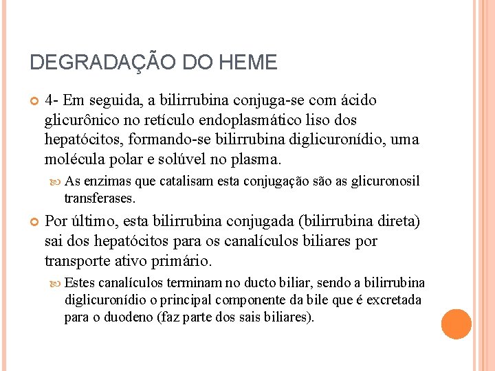 DEGRADAÇÃO DO HEME 4 - Em seguida, a bilirrubina conjuga-se com ácido glicurônico no