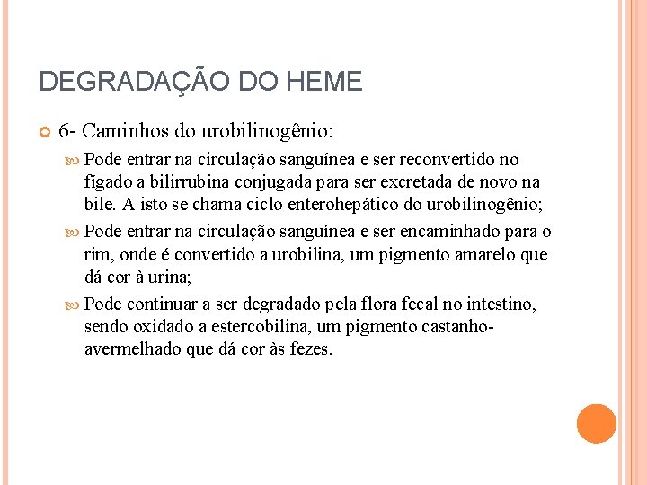 DEGRADAÇÃO DO HEME 6 - Caminhos do urobilinogênio: Pode entrar na circulação sanguínea e