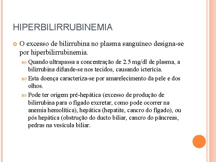 HIPERBILIRRUBINEMIA O excesso de bilirrubina no plasma sanguíneo designa-se por hiperbilirrubinemia. Quando ultrapassa a