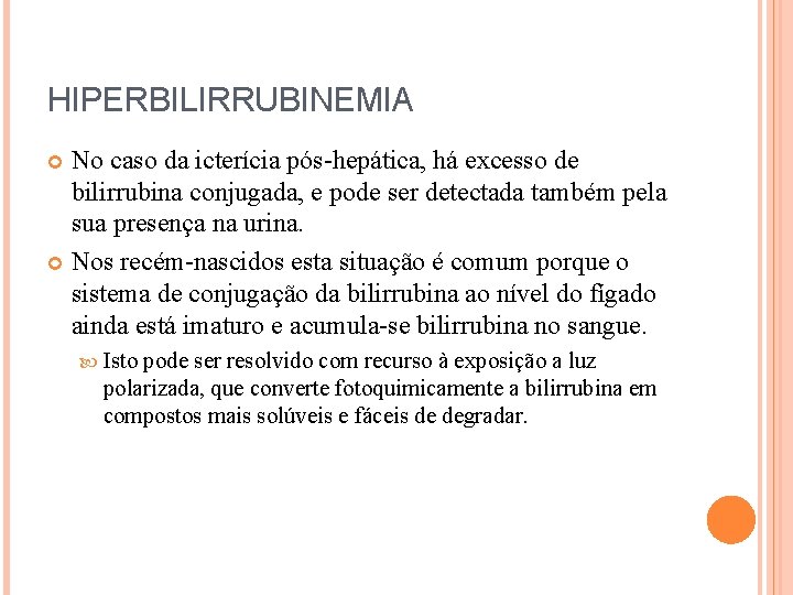 HIPERBILIRRUBINEMIA No caso da icterícia pós-hepática, há excesso de bilirrubina conjugada, e pode ser