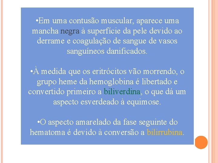  • Em uma contusão muscular, aparece uma mancha negra à superfície da pele