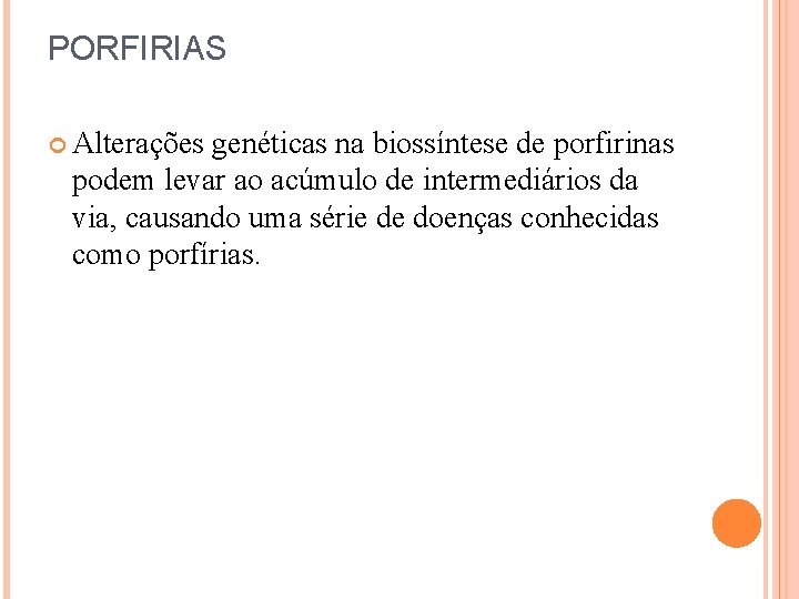 PORFIRIAS Alterações genéticas na biossíntese de porfirinas podem levar ao acúmulo de intermediários da