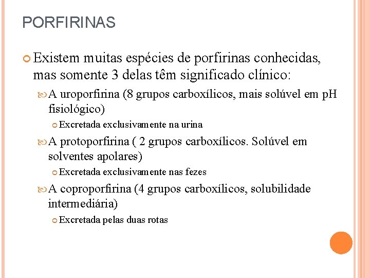 PORFIRINAS Existem muitas espécies de porfirinas conhecidas, mas somente 3 delas têm significado clínico: