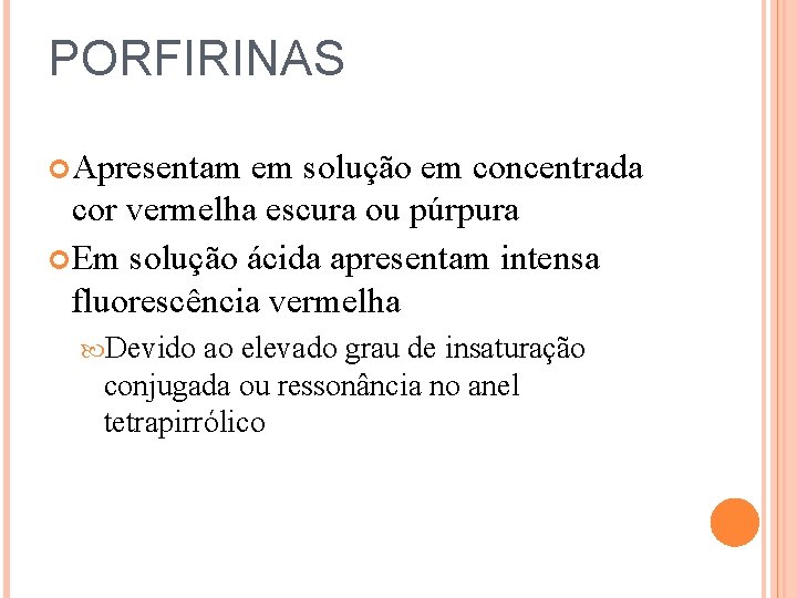 PORFIRINAS Apresentam em solução em concentrada cor vermelha escura ou púrpura Em solução ácida