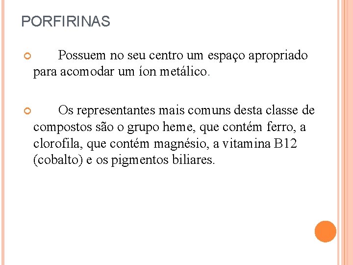 PORFIRINAS Possuem no seu centro um espaço apropriado para acomodar um íon metálico. Os