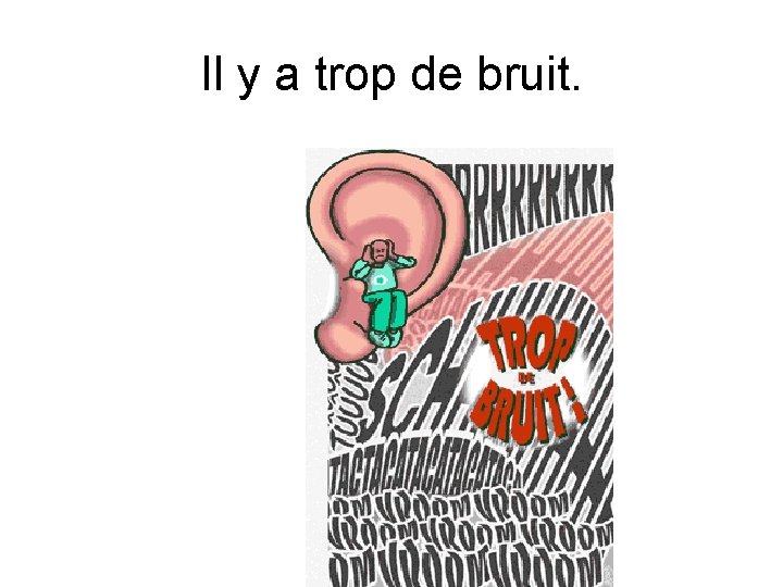 Il y a trop de bruit. 