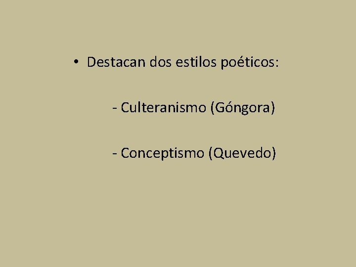  • Destacan dos estilos poéticos: - Culteranismo (Góngora) - Conceptismo (Quevedo) 