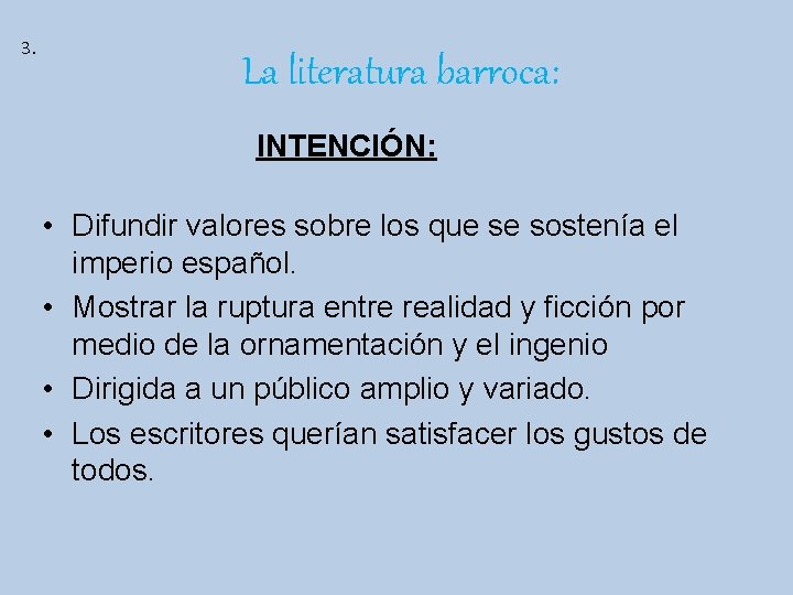 3. La literatura barroca: INTENCIÓN: • Difundir valores sobre los que se sostenía el