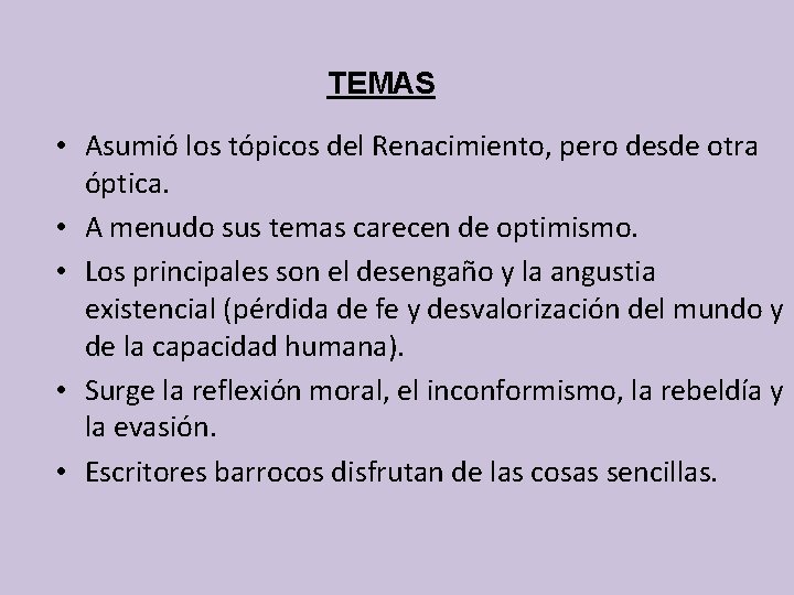 TEMAS • Asumió los tópicos del Renacimiento, pero desde otra óptica. • A menudo