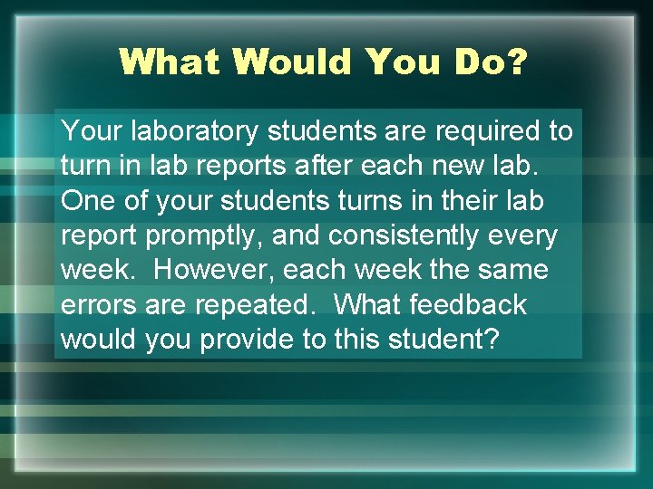What Would You Do? Your laboratory students are required to turn in lab reports