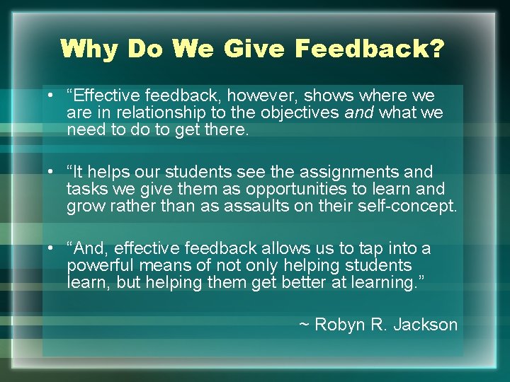 Why Do We Give Feedback? • “Effective feedback, however, shows where we are in