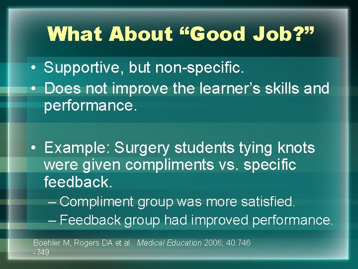 What About “Good Job? ” • Supportive, but non-specific. • Does not improve the