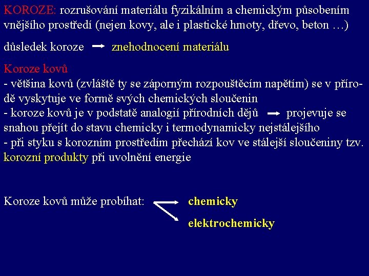 KOROZE: rozrušování materiálu fyzikálním a chemickým působením vnějšího prostředí (nejen kovy, ale i plastické