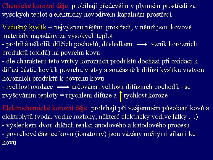 Chemické korozní děje: probíhají především v plynném prostředí za vysokých teplot a elektricky nevodivém