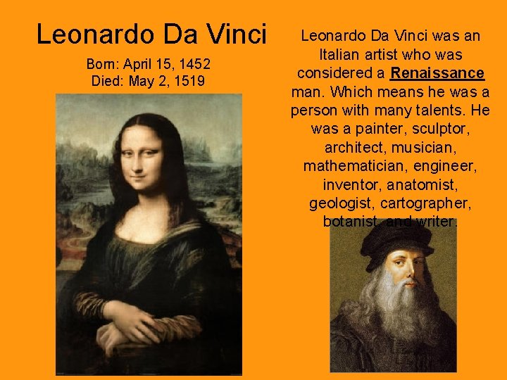 Leonardo Da Vinci Born: April 15, 1452 Died: May 2, 1519 Leonardo Da Vinci