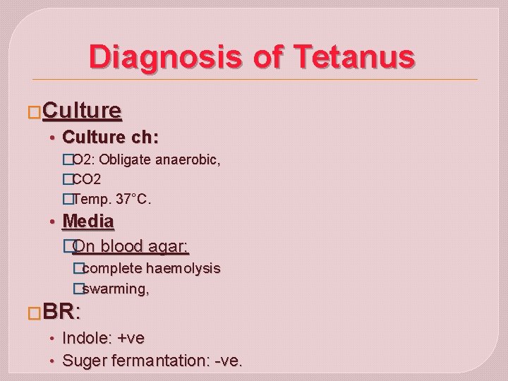 Diagnosis of Tetanus �Culture • Culture ch: �O 2: Obligate anaerobic, �CO 2 �Temp.