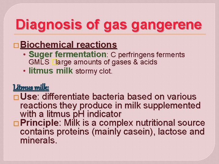Diagnosis of gas gangerene � Biochemical reactions • Suger fermentation: C perfringens ferments GMLS
