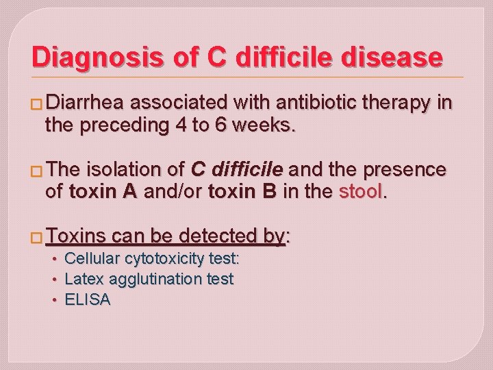 Diagnosis of C difficile disease � Diarrhea associated with antibiotic therapy in the preceding