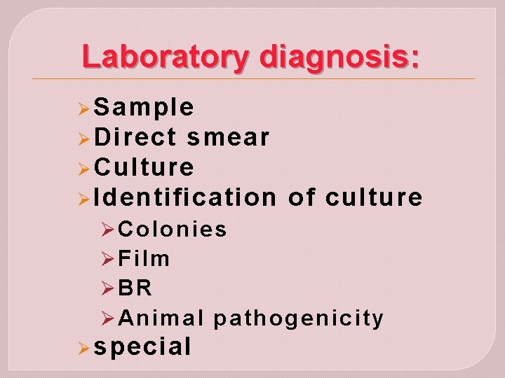 Laboratory diagnosis: Ø Sample Ø Direct smear Ø Culture Ø Identification of culture Ø