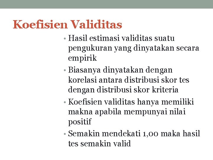 Koefisien Validitas • Hasil estimasi validitas suatu pengukuran yang dinyatakan secara empirik • Biasanya