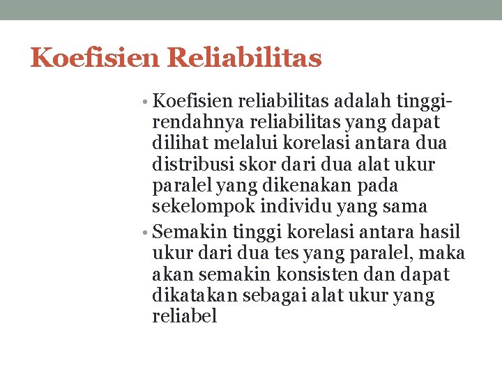 Koefisien Reliabilitas • Koefisien reliabilitas adalah tinggi- rendahnya reliabilitas yang dapat dilihat melalui korelasi