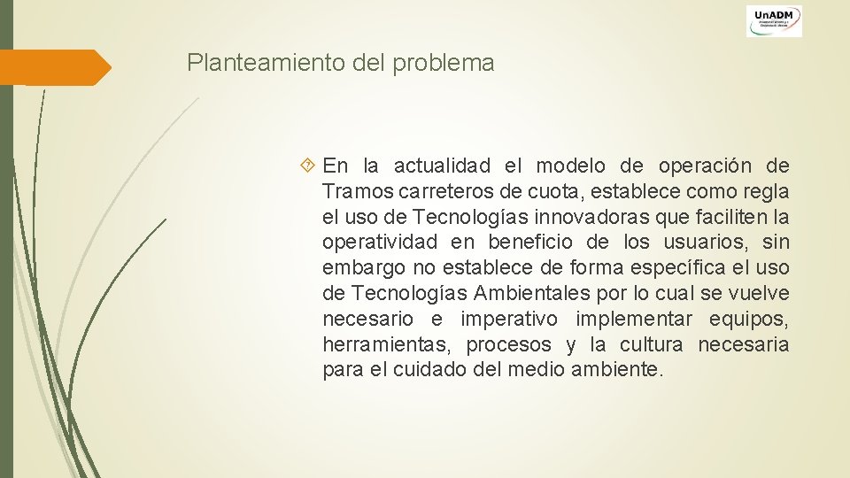 Planteamiento del problema En la actualidad el modelo de operación de Tramos carreteros de