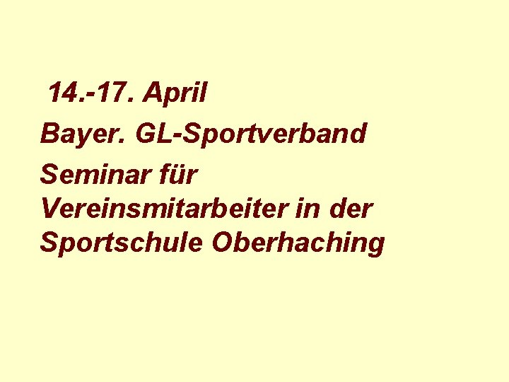 14. -17. April Bayer. GL-Sportverband Seminar für Vereinsmitarbeiter in der Sportschule Oberhaching 