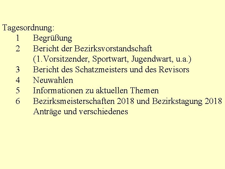 Tagesordnung: 1 Begrüßung 2 Bericht der Bezirksvorstandschaft (1. Vorsitzender, Sportwart, Jugendwart, u. a. )