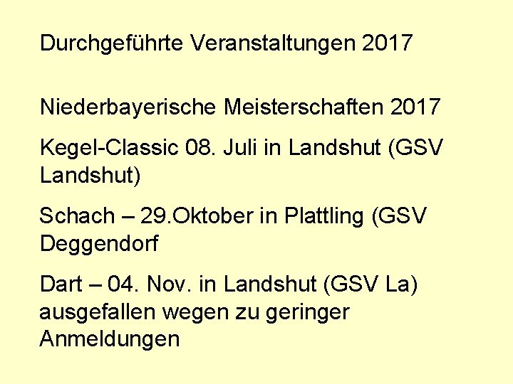 Durchgeführte Veranstaltungen 2017 Niederbayerische Meisterschaften 2017 Kegel-Classic 08. Juli in Landshut (GSV Landshut) Schach