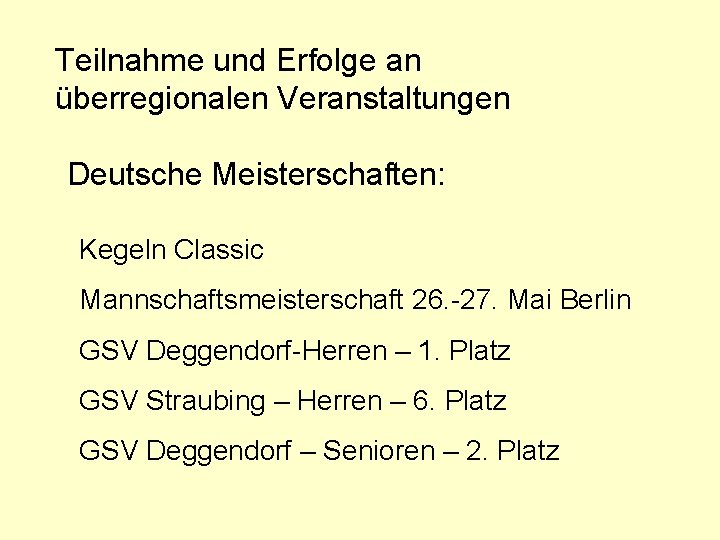 Teilnahme und Erfolge an überregionalen Veranstaltungen Deutsche Meisterschaften: Kegeln Classic Mannschaftsmeisterschaft 26. -27. Mai