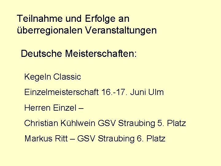 Teilnahme und Erfolge an überregionalen Veranstaltungen Deutsche Meisterschaften: Kegeln Classic Einzelmeisterschaft 16. -17. Juni