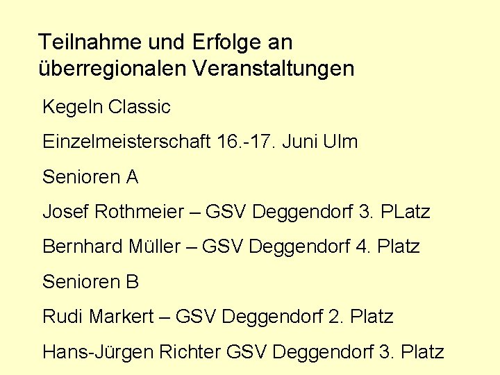 Teilnahme und Erfolge an überregionalen Veranstaltungen Kegeln Classic Einzelmeisterschaft 16. -17. Juni Ulm Senioren